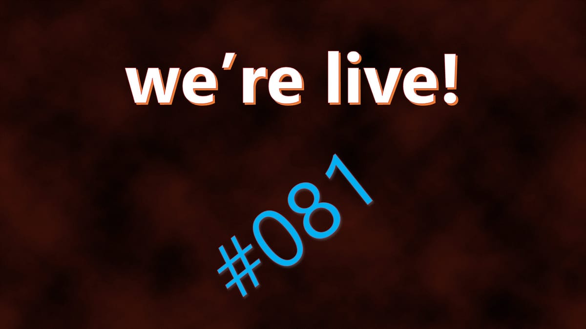 We're Live #081