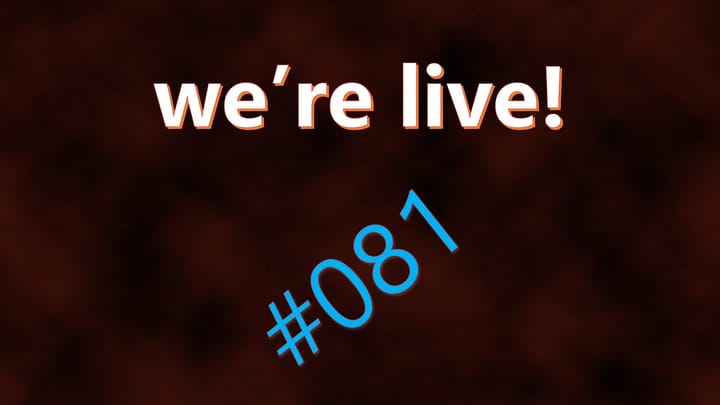 We're Live #081