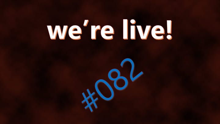 We're Live #082