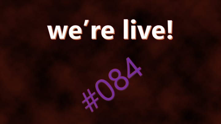 We're Live #084